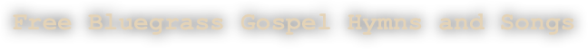 Free Bluegrass Gospel Hymns and Songs